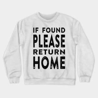 If Found Please Return Home Crewneck Sweatshirt